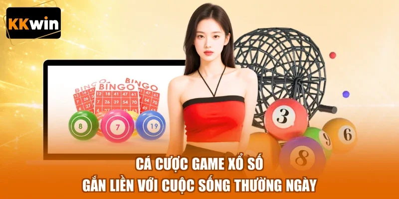Cá cược game xổ số gắn liền với cuộc sống thường ngày