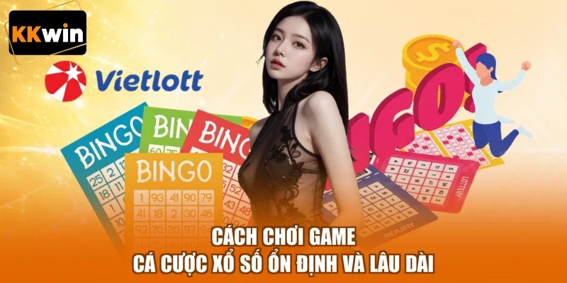 Cách chơi game cá cược xổ số ổn định và lâu dài