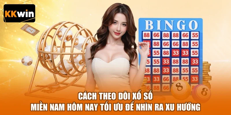 Cách theo dõi xổ số miền Nam hôm nay tối ưu để nhìn ra xu hướng