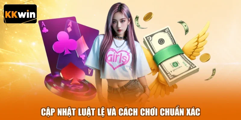 Cập nhật luật lệ và cách chơi chuẩn xác