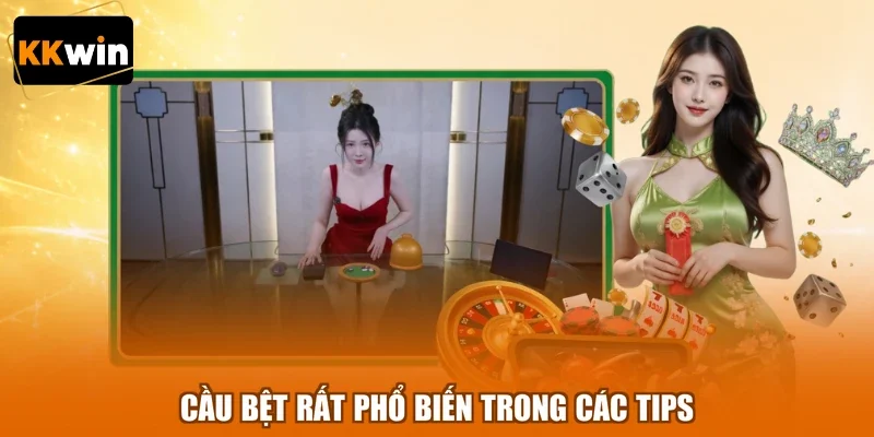 Cầu bệt rất phổ biến trong các tips