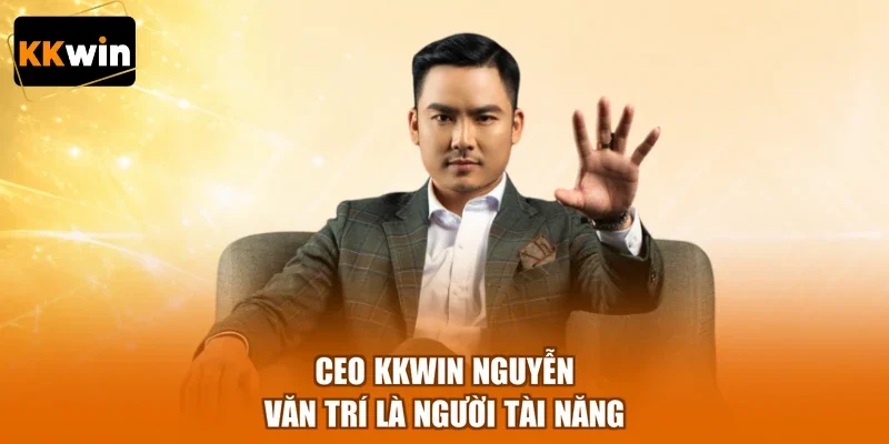 CEO KKWIN Nguyễn Văn Trí là người tài năng