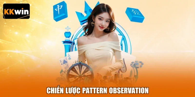 chien luoc pattern observation Chiến lược pattern observation