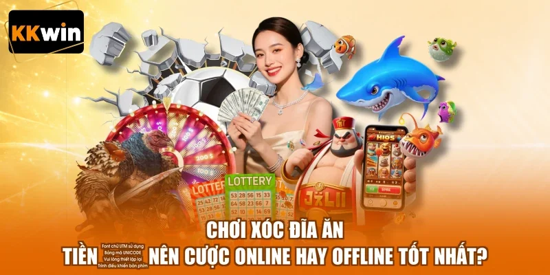 Chơi Xóc Đĩa Ăn Tiền│Nên Cược Online hay Offline Tốt Nhất?