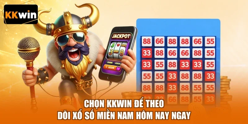 Chọn KKWIN để theo dõi xổ số miền Nam hôm nay ngay