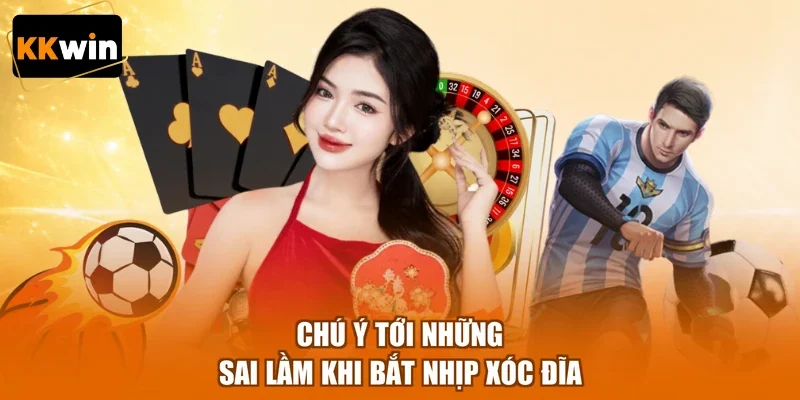 Chú ý tới những sai lầm khi bắt nhịp xóc đĩa