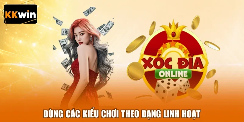 Dùng các kiểu chơi theo dạng linh hoạt