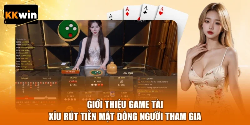 Giới thiệu game tài xỉu rút tiền mặt đông người tham gia