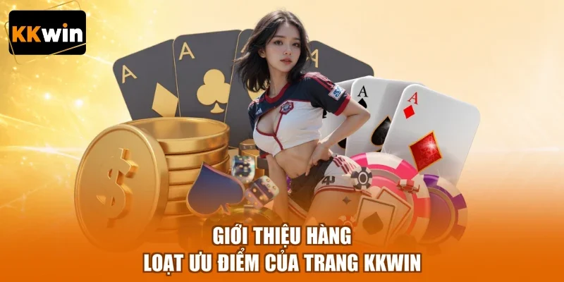 Giới thiệu hàng loạt ưu điểm của trang KKWIN