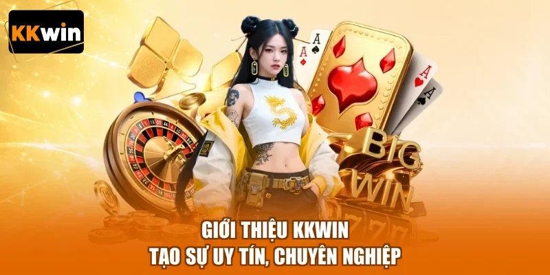 Giới thiệu KKWIN tạo sự uy tín, chuyên nghiệp