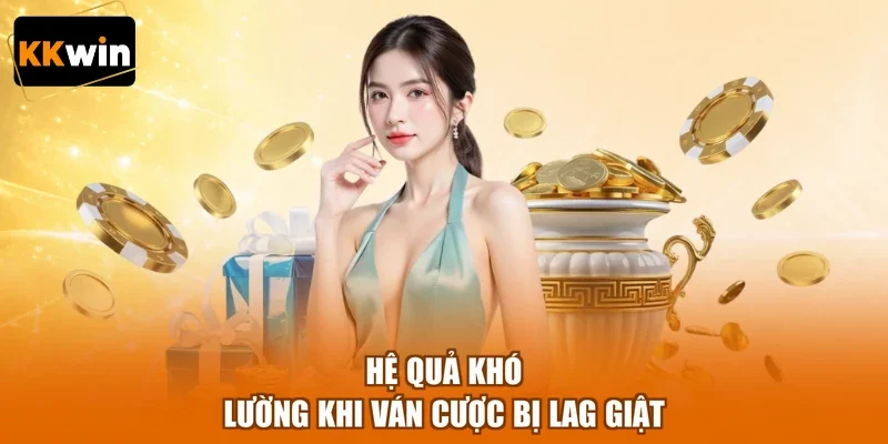 Hệ quả khó lường khi ván cược bị lag giật