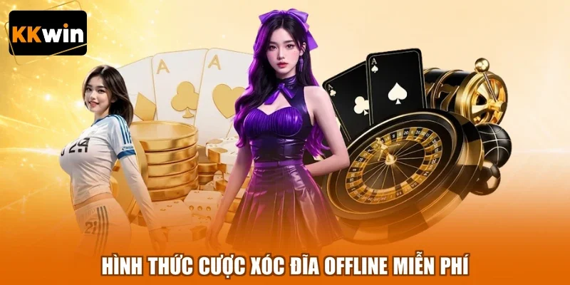 Hình thức cược xóc đĩa offline miễn phí