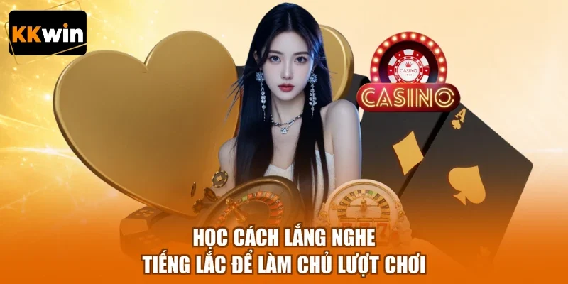 Học cách lắng nghe tiếng lắc để làm chủ lượt chơi