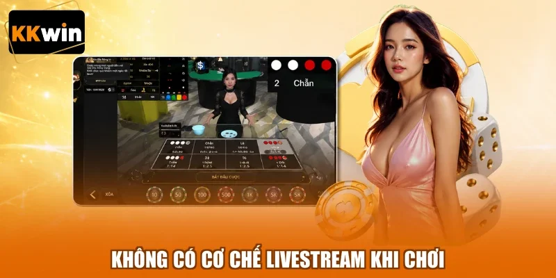 Không có cơ chế livestream khi chơi