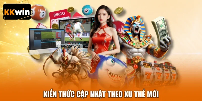 Kiến thức cập nhật theo xu thế mới