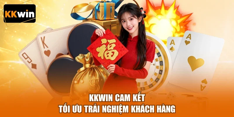 KKWIN cam kết tối ưu trải nghiệm khách hàng