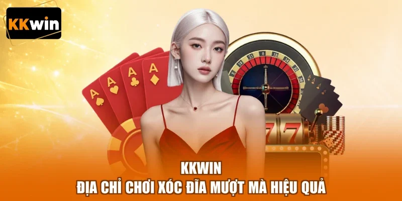 kkwin dia chi choi xoc dia muot ma hieu qua KKWIN - địa chỉ chơi xóc đĩa mượt mà hiệu quả