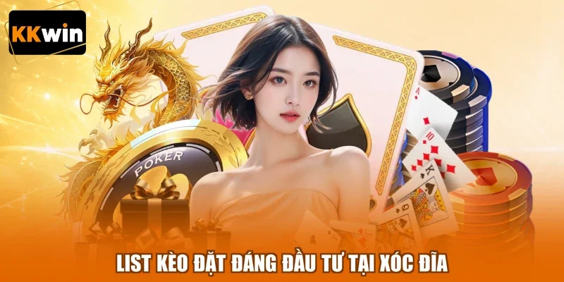 List kèo đặt đáng đầu tư tại xóc đĩa