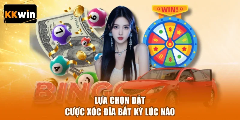 Lựa chọn đặt cược xóc đĩa bất kỳ lúc nào