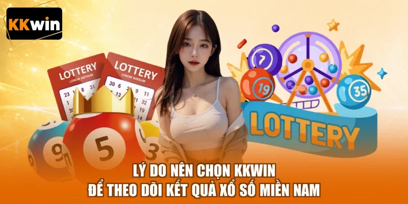 Lý do nên chọn KKWIN để theo dõi kết quả xổ số miền Nam