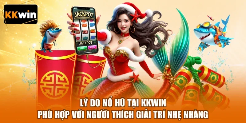 Lý do nổ hũ tại KKWIN phù hợp với người thích giải trí nhẹ nhàng