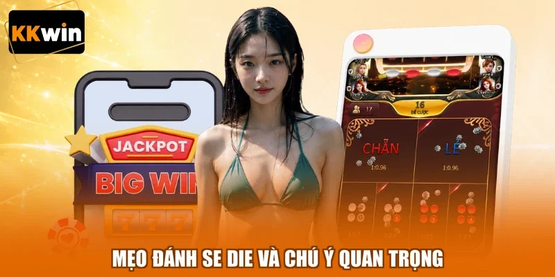 Mẹo đánh se die và chú ý quan trọng