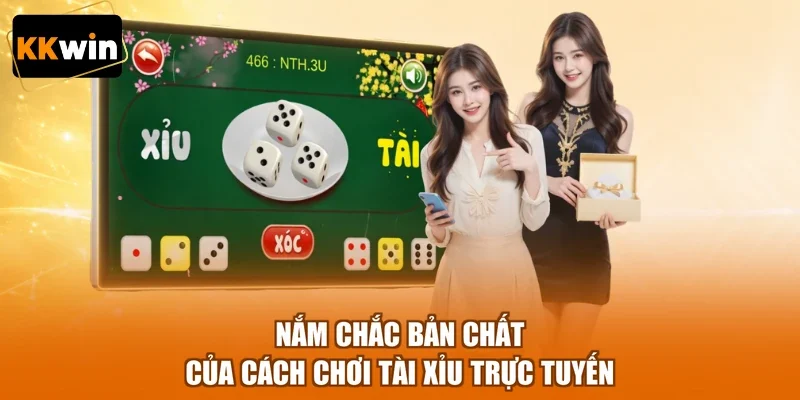 Nắm chắc bản chất của cách chơi tài xỉu trực tuyến