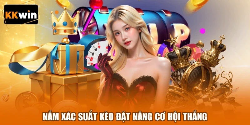 Nắm xác suất kèo đặt nâng cơ hội thắng