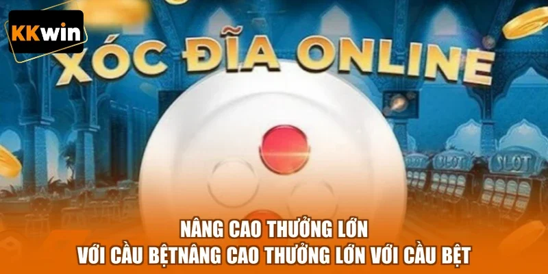Nâng cao thưởng lớn với cầu bệt