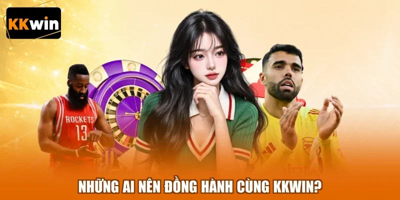 nhung ai nen dong hanh cung kkwin Những ai nên đồng hành cùng KKWIN?