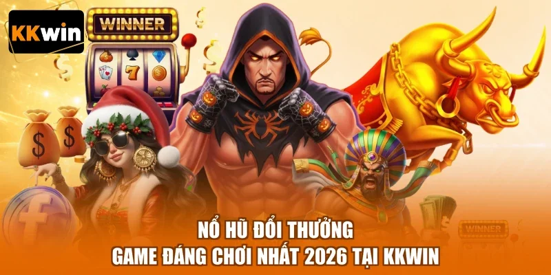 Nổ Hũ Đổi Thưởng - Game Đáng Chơi Nhất 2026 Tại KKWIN