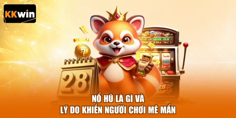 Nổ Hũ Là Gì Và Lý Do Khiến Người Chơi Mê Mẩn