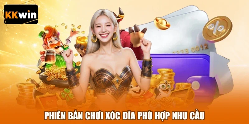 Phiên bản chơi xóc đĩa phù hợp nhu cầu