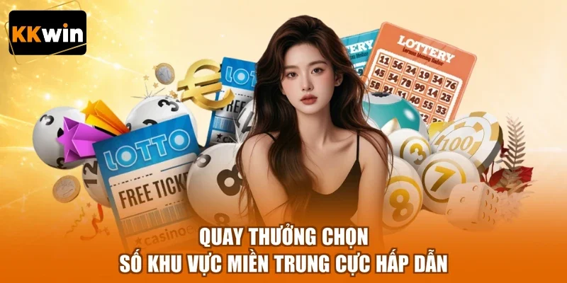 Quay thưởng chọn số khu vực miền Trung cực hấp dẫn