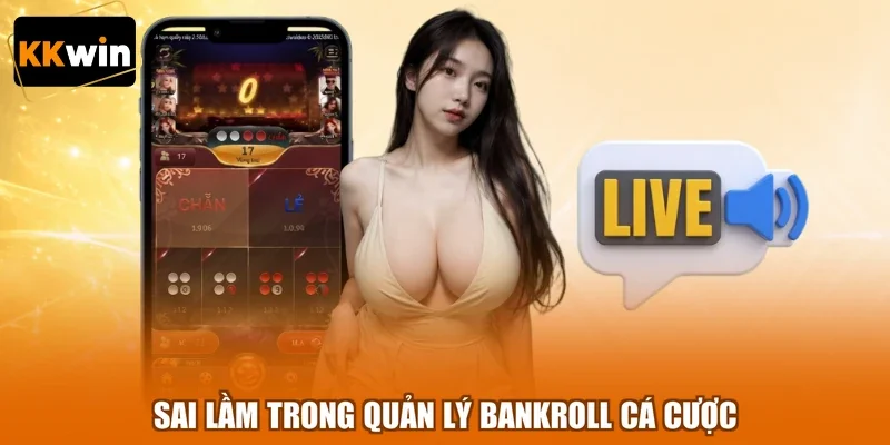 Sai lầm trong quản lý bankroll cá cược