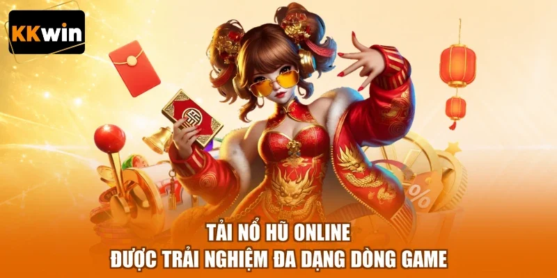tai no hu online duoc trai nghiem da dang dong game Tải nổ hũ online được trải nghiệm đa dạng dòng game