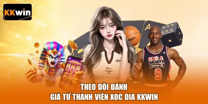 theo doi danh gia tu thanh vien xoc dia kkwin Theo dõi đánh giá từ thành viên Xoc Dia KKWIN