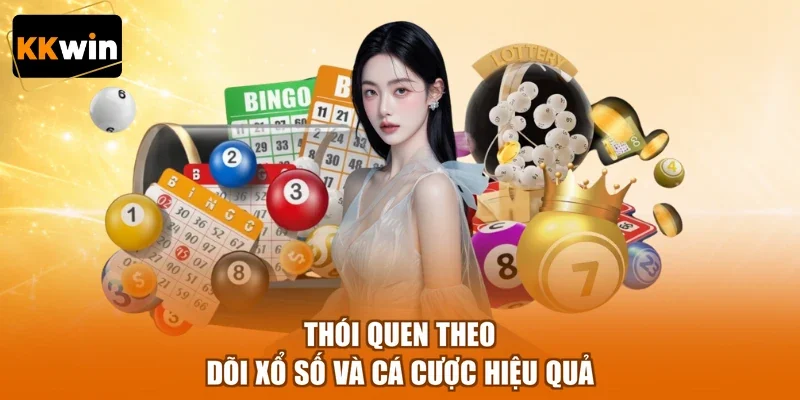 Thói quen theo dõi xổ số và cá cược hiệu quả