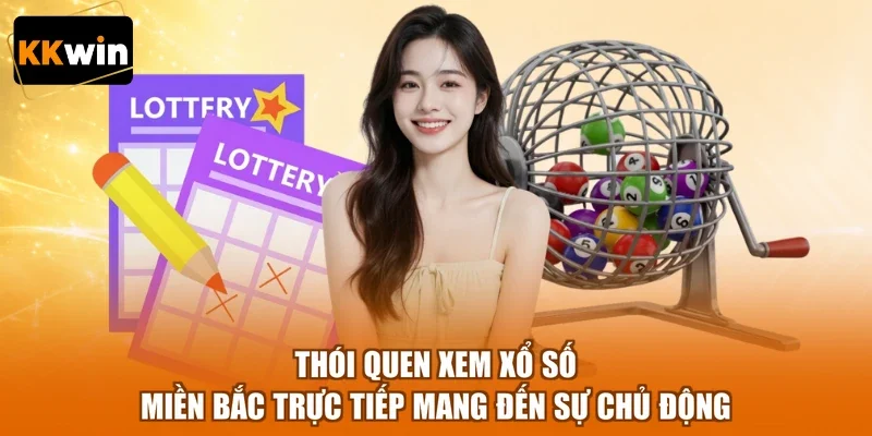 thoi quen xem xo so mien bac truc tiep mang den su chu dong Thói quen xem xổ số miền Bắc trực tiếp mang đến sự chủ động
