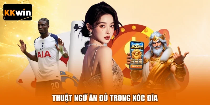 thuat ngu an du trong xoc dia Thuật ngữ ăn đủ trong xóc đĩa