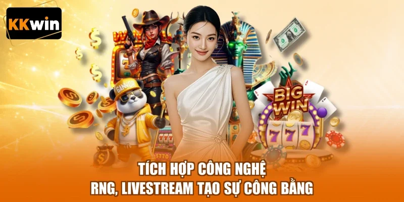 Tích hợp công nghệ RNG, livestream tạo sự công bằng