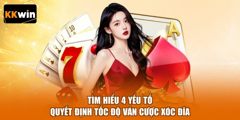 tim hieu 4 yeu to quyet dinh toc do van cuoc xoc dia Tìm hiểu 4 yếu tố quyết định tốc độ ván cược xóc đĩa