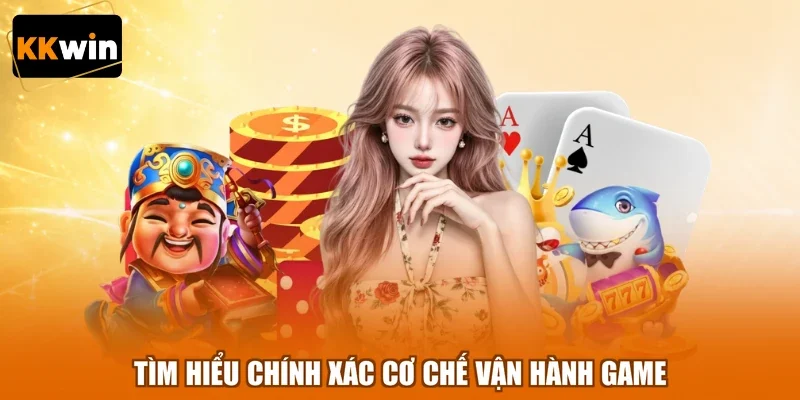tim hieu chinh xac co che van hanh game Tìm hiểu chính xác cơ chế vận hành game