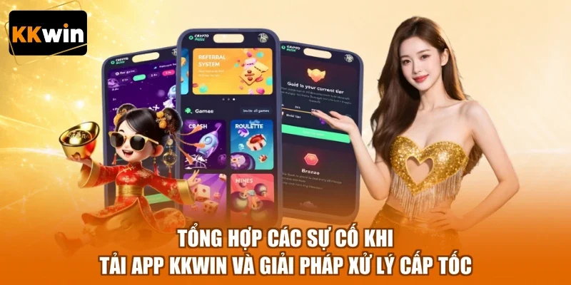 tong hop cac su co khi tai app kkwin va giai phap xu ly cap toc Tổng hợp các sự cố khi tải app KKWIN và giải pháp xử lý cấp tốc