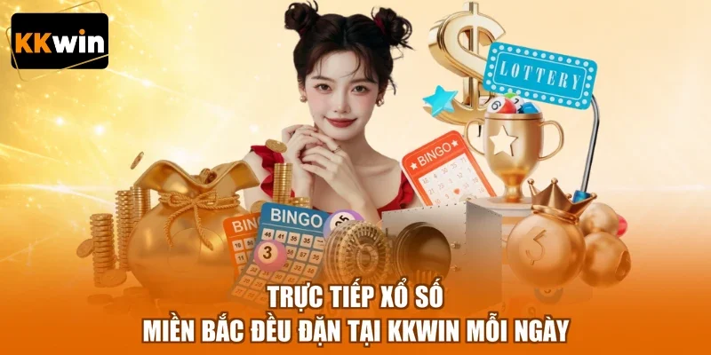 Trực Tiếp Xổ Số Miền Bắc Đều Đặn Tại KKWIN Mỗi Ngày