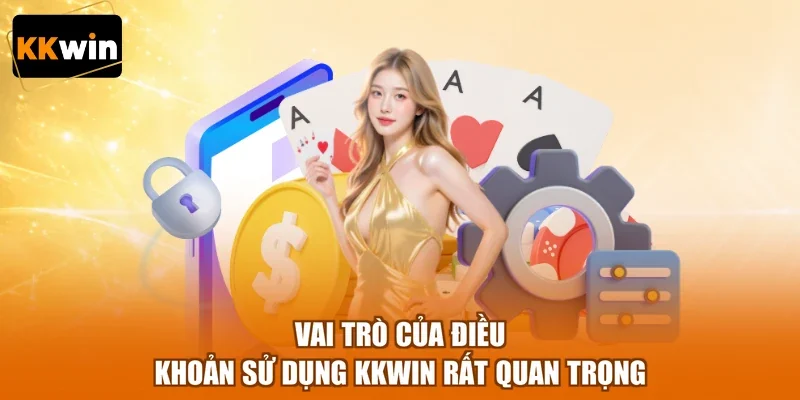 Vai trò của điều khoản sử dụng KKWIN rất quan trọng