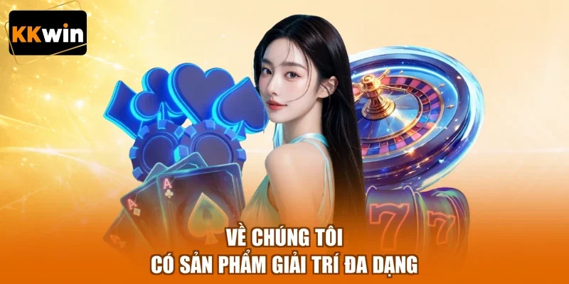 Về chúng tôi có sản phẩm giải trí đa dạng