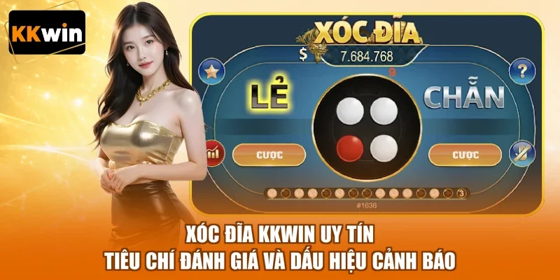 Xóc Đĩa KKWIN Uy Tín | Tiêu Chí Đánh Giá Và Dấu Hiệu Cảnh Báo